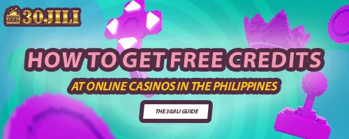 How to Get Free Credits at Online Casinos in the Philippines: The 30JILI Guide